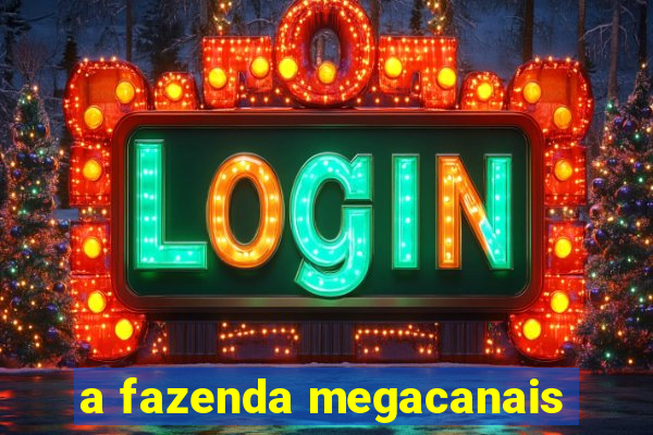 a fazenda megacanais